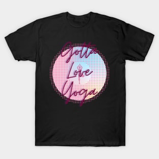 Gotta Love Yoga T-Shirt